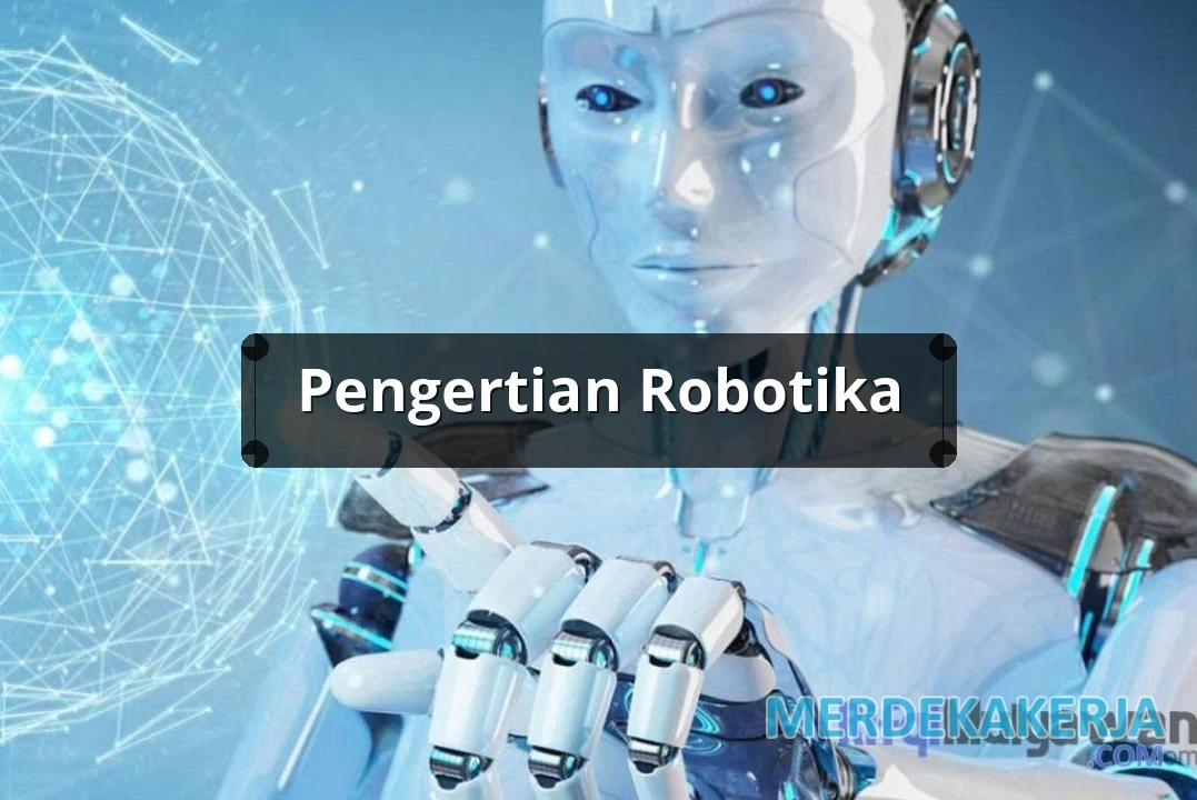 Pengertian Pengertian Robotika: Penjelasan Lengkap dan Mudah Dipahami Pengertian Pengertian Robotika: Penjelasan Lengkap dan Mudah Dipahami