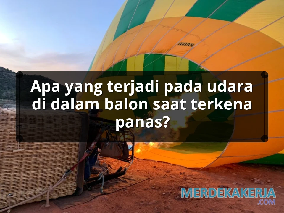 Apa yang terjadi pada udara di dalam balon saat terkena panas?
