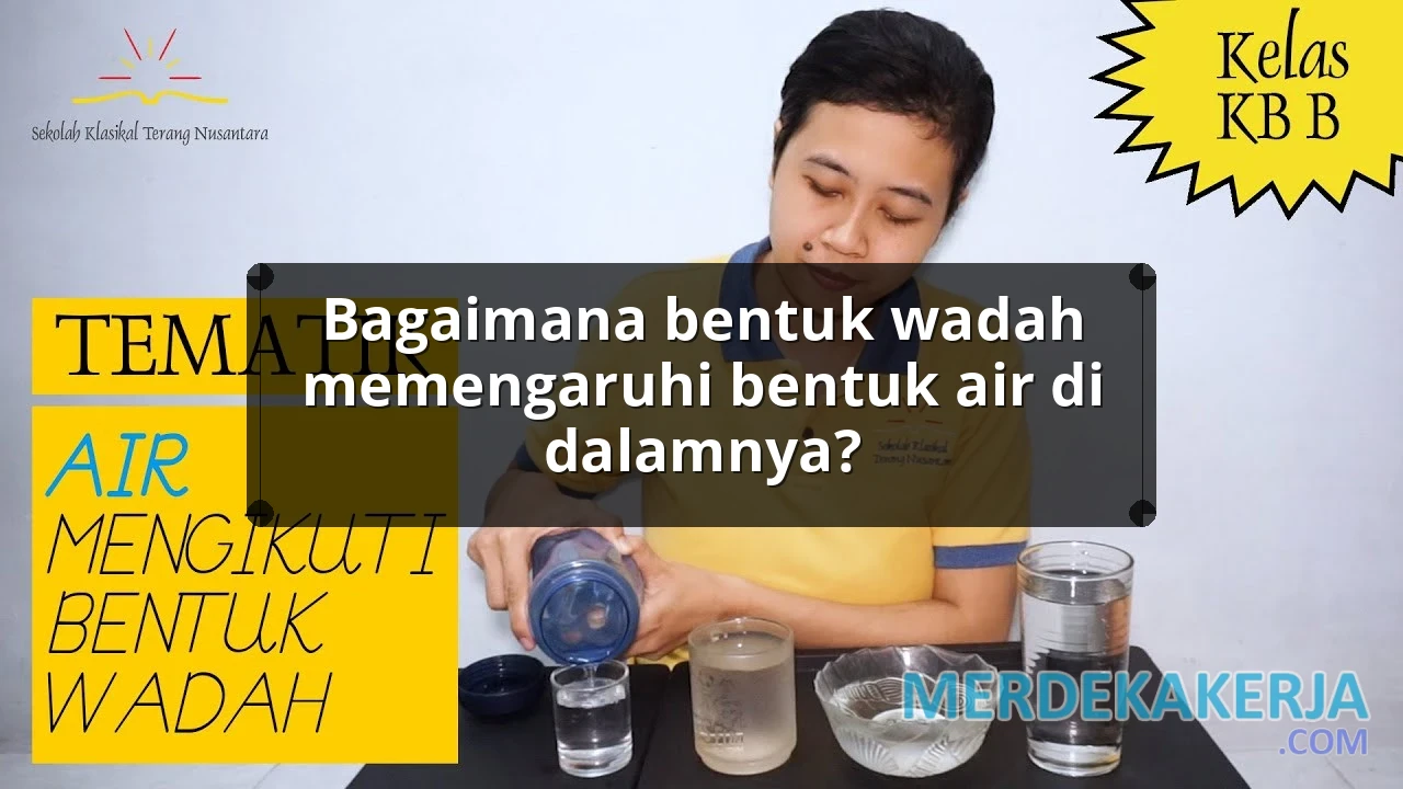 Bagaimana bentuk wadah memengaruhi bentuk air di dalamnya?