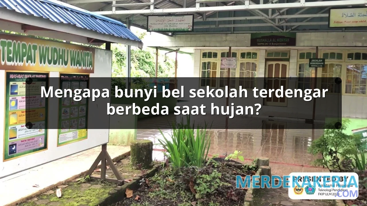 Mengapa bunyi bel sekolah terdengar berbeda saat hujan?