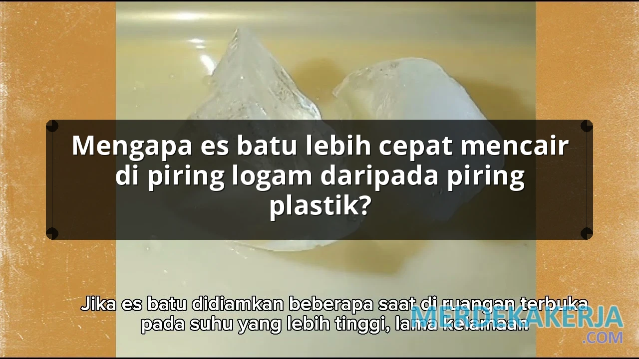 Mengapa es batu lebih cepat mencair di piring logam daripada piring plastik?