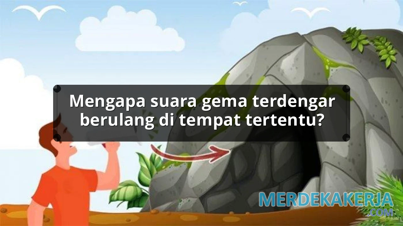 Mengapa suara gema terdengar berulang di tempat tertentu?