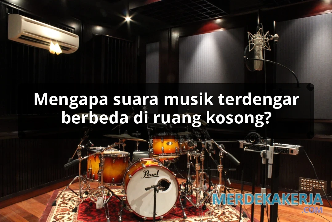 Mengapa suara musik terdengar berbeda di ruang kosong?