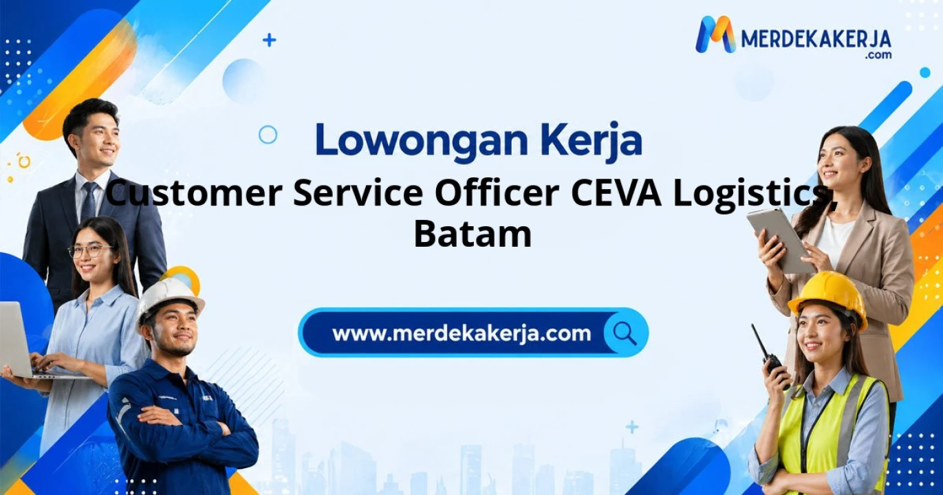 Loker Jabatan Customer Service Officer Ceva Logistics Cabang Batam