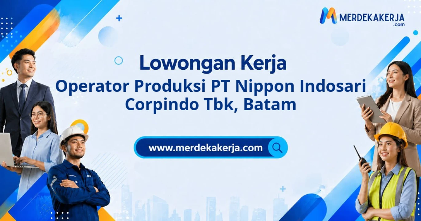 Butuh Segera Operator Produksi PT Nippon Indosari Corpindo Tbk Penempatan Batam