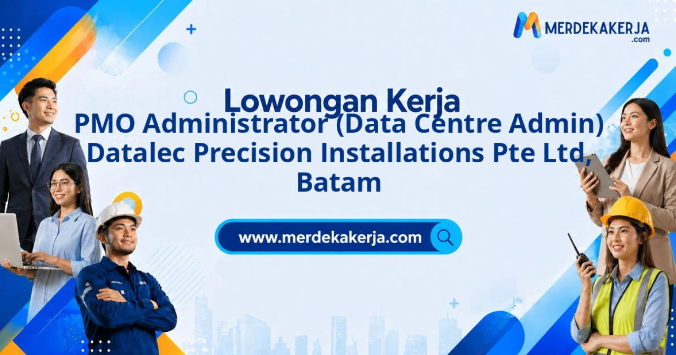 Info Lowongan untuk PMO Administrator (Data Centre Admin) Datalec Precision Installations Pte Ltd di Kota Batam