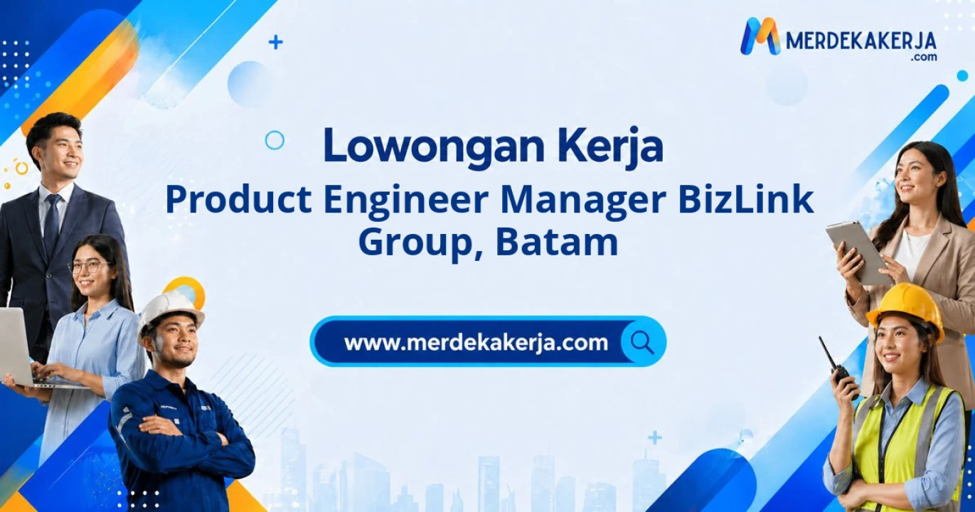 Butuh Segera Posisi Product Engineer Manager Bizlink Group Wilayah Batam